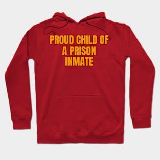 Proud Child Of A Prison Inmate Hoodie